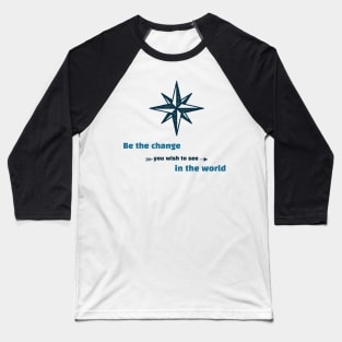 Be the Change You Wish to See in the World Motivation Baseball T-Shirt